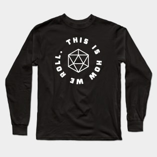 This is How We Roll Roleplaying Addict - Tabletop RPG Vault Long Sleeve T-Shirt